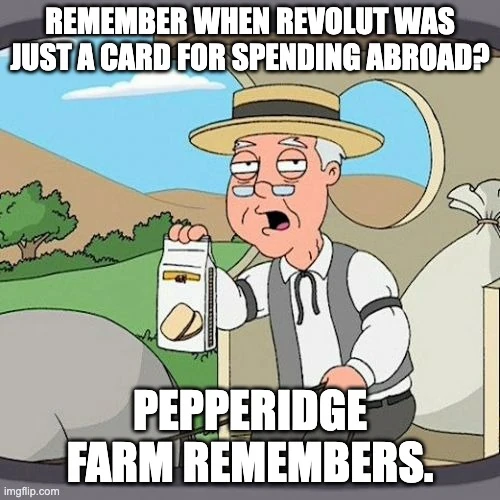 Pepperidge Farm meme: Remember when Revolut was just a card for spending abroad? Pepperidge Farm remembers.